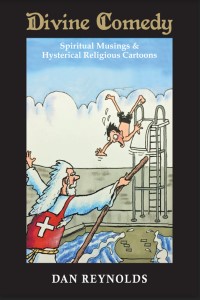 Divine Comedy: Spiritual Musings & Hysterical Religious Cartoons Vol. 1, by Dan Reynolds and Joseph Weiss, M.D.